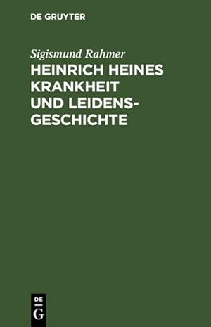Imagen del vendedor de Heinrich Heines Krankheit und Leidensgeschichte a la venta por BuchWeltWeit Ludwig Meier e.K.