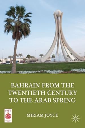 Seller image for Bahrain from the Twentieth Century to the Arab Spring for sale by BuchWeltWeit Ludwig Meier e.K.