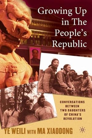 Seller image for Growing Up in the People's Republic: Conversations Between Two Daughters of China's Revolution for sale by BuchWeltWeit Ludwig Meier e.K.
