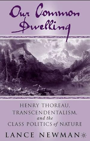 Seller image for Our Common Dwelling: Henry Thoreau, Transcendentalism, and the Class Politics of Nature for sale by BuchWeltWeit Ludwig Meier e.K.