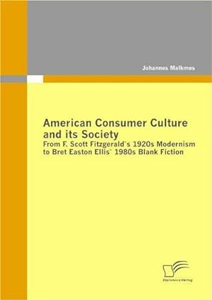 Seller image for American Consumer Culture and its Society: From F. Scott Fitzgerald's 1920s modernism to Bret Easton Ellis'1980s Blank Fiction for sale by BuchWeltWeit Ludwig Meier e.K.