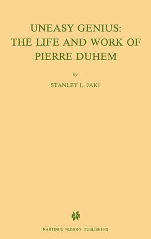 Bild des Verkufers fr Uneasy Genius: The Life And Work Of Pierre Duhem zum Verkauf von BuchWeltWeit Ludwig Meier e.K.