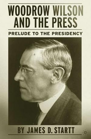 Seller image for Woodrow Wilson and the Press for sale by BuchWeltWeit Ludwig Meier e.K.