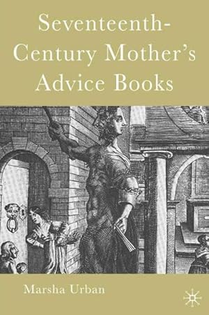Bild des Verkufers fr Seventeenth-Century Mother's Advice Books zum Verkauf von BuchWeltWeit Ludwig Meier e.K.