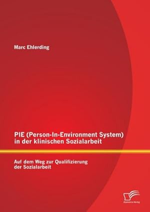 Bild des Verkufers fr PIE (Person-In-Environment System )in der klinischen Sozialarbeit: Auf dem Weg zur Qualifizierung der Sozialarbeit zum Verkauf von BuchWeltWeit Ludwig Meier e.K.