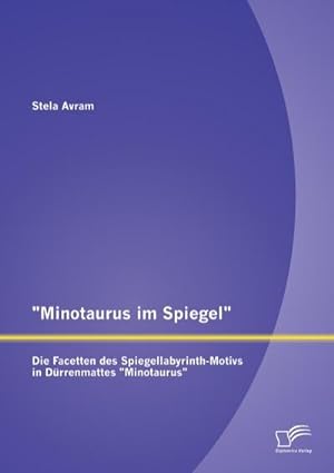 Imagen del vendedor de Minotaurus im Spiegel": Die Facetten des Spiegellabyrinth-Motivs in Drrenmattes "Minotaurus" a la venta por BuchWeltWeit Ludwig Meier e.K.