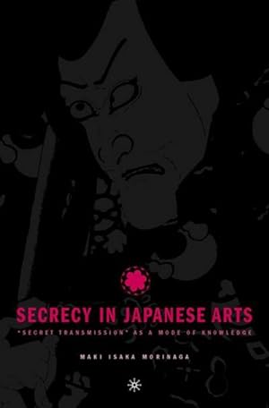Seller image for Secrecy in Japanese Arts: Secret Transmission as a Mode of Knowledge for sale by BuchWeltWeit Ludwig Meier e.K.