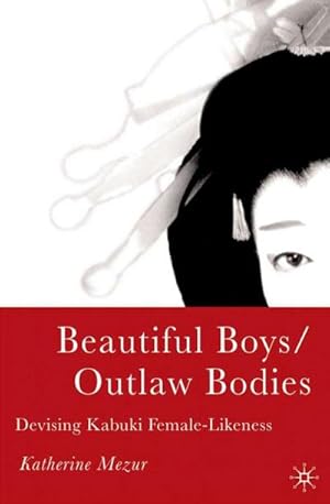 Seller image for Beautiful Boys/Outlaw Bodies: Devising Kabuki Female-Likeness for sale by BuchWeltWeit Ludwig Meier e.K.
