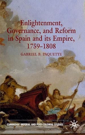 Bild des Verkufers fr Enlightenment, Governance, and Reform in Spain and Its Empire 1759-1808 zum Verkauf von BuchWeltWeit Ludwig Meier e.K.