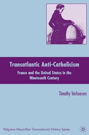 Immagine del venditore per Transatlantic Anti-Catholicism: France and the United States in the Nineteenth Century venduto da BuchWeltWeit Ludwig Meier e.K.