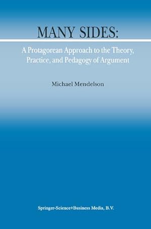 Image du vendeur pour Many Sides: A Protagorean Approach to the Theory, Practice and Pedagogy of Argument mis en vente par BuchWeltWeit Ludwig Meier e.K.