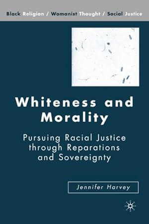 Bild des Verkufers fr Whiteness and Morality: Pursuing Racial Justice Through Reparations and Sovereignty zum Verkauf von BuchWeltWeit Ludwig Meier e.K.