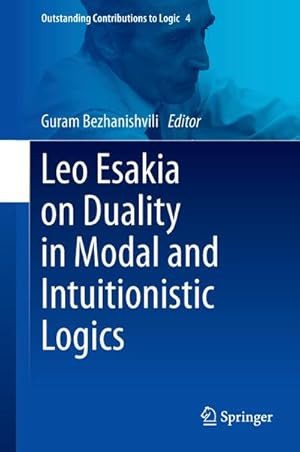 Bild des Verkufers fr Leo Esakia on Duality in Modal and Intuitionistic Logics zum Verkauf von BuchWeltWeit Ludwig Meier e.K.