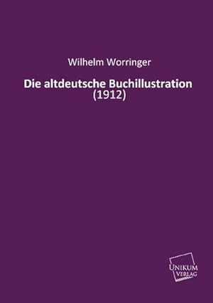 Seller image for Die altdeutsche Buchillustration for sale by BuchWeltWeit Ludwig Meier e.K.