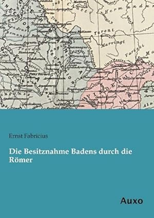 Bild des Verkufers fr Die Besitznahme Badens durch die Rmer zum Verkauf von BuchWeltWeit Ludwig Meier e.K.