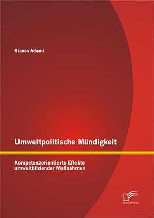 Immagine del venditore per Umweltpolitische Mndigkeit: Kompetenzorientierte Effekte umweltbildender Manahmen venduto da BuchWeltWeit Ludwig Meier e.K.