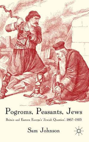 Immagine del venditore per Pogroms, Peasants, Jews: Britain and Eastern Europe's 'jewish Question', 1867-1925 venduto da BuchWeltWeit Ludwig Meier e.K.