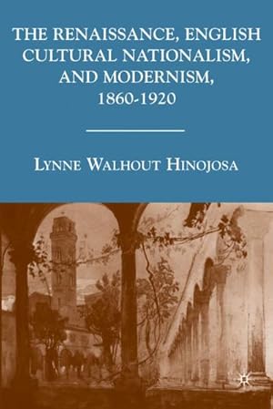 Seller image for The Renaissance, English Cultural Nationalism, and Modernism, 1860-1920 for sale by BuchWeltWeit Ludwig Meier e.K.