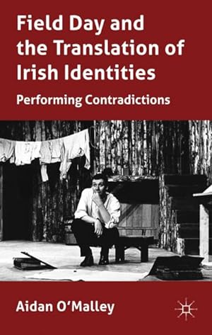 Immagine del venditore per Field Day and the Translation of Irish Identities: Performing Contradictions venduto da BuchWeltWeit Ludwig Meier e.K.