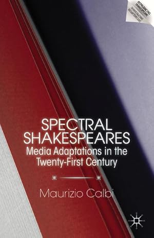 Immagine del venditore per Spectral Shakespeares: Media Adaptations in the Twenty-First Century venduto da BuchWeltWeit Ludwig Meier e.K.