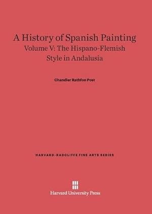 Imagen del vendedor de A History of Spanish Painting, Volume V, The Hispano-Flemish Style in Andalusia a la venta por BuchWeltWeit Ludwig Meier e.K.