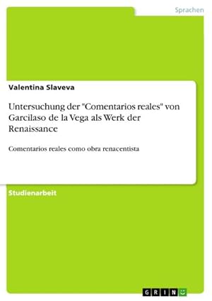 Seller image for Untersuchung der "Comentarios reales" von Garcilaso de la Vega als Werk der Renaissance for sale by BuchWeltWeit Ludwig Meier e.K.