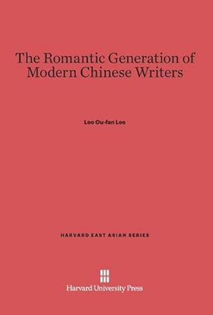 Immagine del venditore per The Romantic Generation of Modern Chinese Writers venduto da BuchWeltWeit Ludwig Meier e.K.