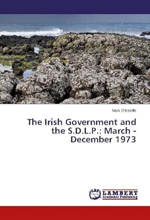 Seller image for The Irish Government and the S.D.L.P.: March - December 1973 for sale by BuchWeltWeit Ludwig Meier e.K.