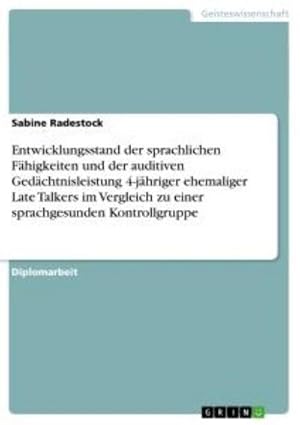 Seller image for Entwicklungsstand der sprachlichen Fhigkeiten und der auditiven Gedchtnisleistung 4-jhriger ehemaliger Late Talkers im Vergleich zu einer sprachgesunden Kontrollgruppe for sale by BuchWeltWeit Ludwig Meier e.K.