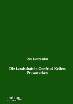 Seller image for Die Landschaft in Gottfried Kellers Prosawerken for sale by BuchWeltWeit Ludwig Meier e.K.