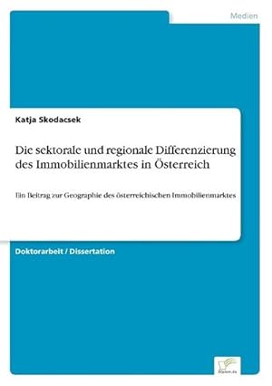 Seller image for Die sektorale und regionale Differenzierung des Immobilienmarktes in sterreich for sale by BuchWeltWeit Ludwig Meier e.K.