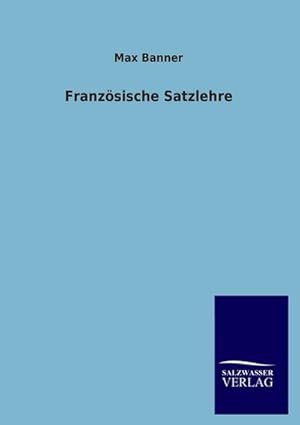 Bild des Verkufers fr Franzsische Satzlehre zum Verkauf von BuchWeltWeit Ludwig Meier e.K.