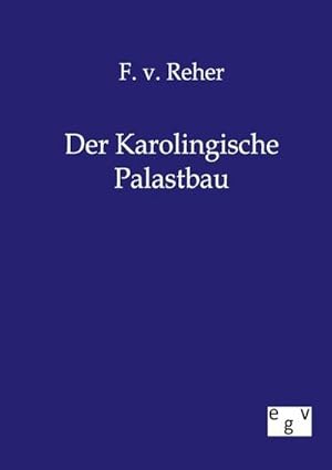 Image du vendeur pour Der Karolingische Palastbau mis en vente par BuchWeltWeit Ludwig Meier e.K.