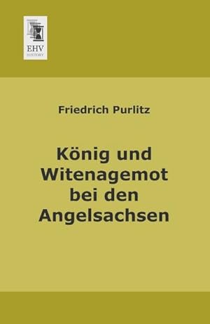 Imagen del vendedor de Knig und Witenagemot bei den Angelsachsen a la venta por BuchWeltWeit Ludwig Meier e.K.