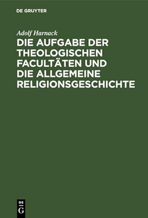 Imagen del vendedor de Die Aufgabe der theologischen Facultten und die allgemeine Religionsgeschichte a la venta por BuchWeltWeit Ludwig Meier e.K.