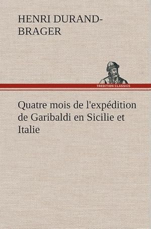 Image du vendeur pour Quatre mois de l'expdition de Garibaldi en Sicilie et Italie mis en vente par BuchWeltWeit Ludwig Meier e.K.