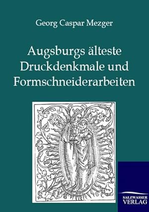 Seller image for Augsburgs lteste Druckdenkmale und Formschneiderarbeiten for sale by BuchWeltWeit Ludwig Meier e.K.