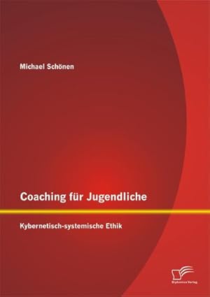 Imagen del vendedor de Coaching fr Jugendliche: Kybernetisch-systemische Ethik a la venta por BuchWeltWeit Ludwig Meier e.K.