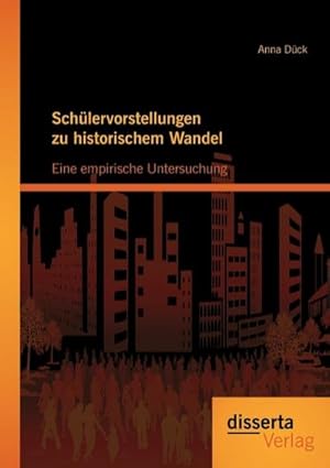 Immagine del venditore per Schlervorstellungen zu historischem Wandel: Eine empirische Untersuchung venduto da BuchWeltWeit Ludwig Meier e.K.