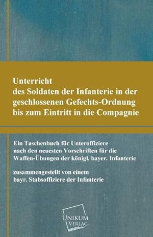 Imagen del vendedor de Unterricht des Soldaten der Infanterie in der geschlossenen Gefechts-Ordnung a la venta por BuchWeltWeit Ludwig Meier e.K.