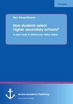 Seller image for How students select higher secondary schools? A case study in Kathmandu Valley, Nepal for sale by BuchWeltWeit Ludwig Meier e.K.