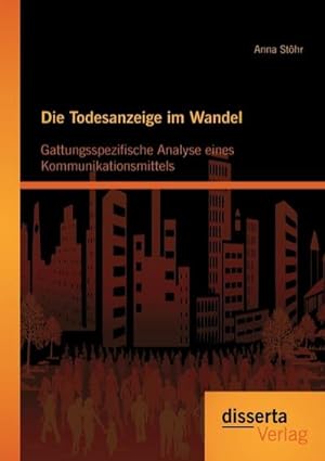 Image du vendeur pour Die Todesanzeige im Wandel: Gattungsspezifische Analyse eines Kommunikationsmittels mis en vente par BuchWeltWeit Ludwig Meier e.K.