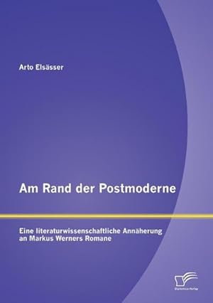 Immagine del venditore per Am Rand der Postmoderne: Eine literaturwissenschaftliche Annherung an Markus Werners Romane venduto da BuchWeltWeit Ludwig Meier e.K.