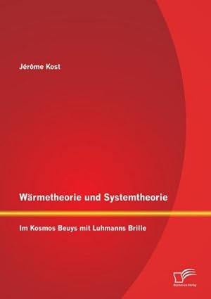 Bild des Verkufers fr Wrmetheorie und Systemtheorie: Im Kosmos Beuys mit Luhmanns Brille zum Verkauf von BuchWeltWeit Ludwig Meier e.K.