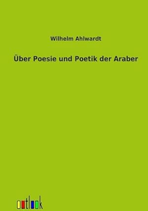 Image du vendeur pour ber Poesie und Poetik der Araber mis en vente par BuchWeltWeit Ludwig Meier e.K.