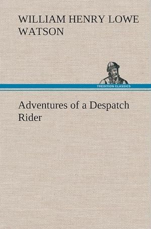Image du vendeur pour Adventures of a Despatch Rider mis en vente par BuchWeltWeit Ludwig Meier e.K.