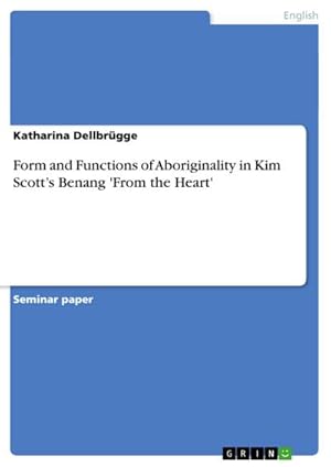 Immagine del venditore per Form and Functions of Aboriginality in Kim Scotts Benang 'From the Heart' venduto da BuchWeltWeit Ludwig Meier e.K.