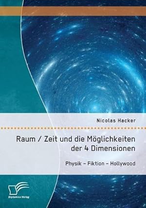 Seller image for Raum / Zeit und die Mglichkeiten der 4 Dimensionen: Physik  Fiktion  Hollywood for sale by BuchWeltWeit Ludwig Meier e.K.