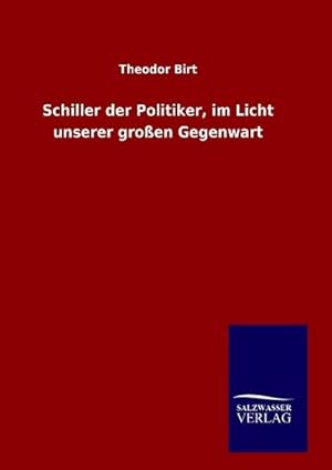 Seller image for Schiller der Politiker, im Licht unserer groen Gegenwart for sale by BuchWeltWeit Ludwig Meier e.K.