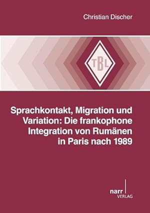 Seller image for Sprachkontakt, Migration und Variation: Die frankophone Integration von Rumnien in Paris nach 1989 for sale by BuchWeltWeit Ludwig Meier e.K.